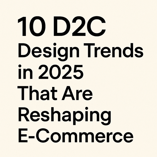 10 D2C Design Trends in 2025 That Are Reshaping E-commerce